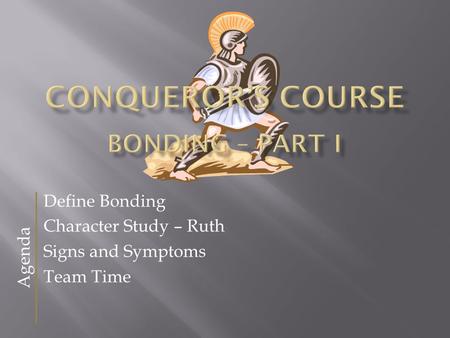 Define Bonding Character Study – Ruth Signs and Symptoms Team Time Agenda.