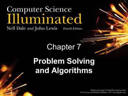 Chapter 7 Problem Solving and Algorithms. 2 Chapter Goals Describe the computer problem-solving process and relate it to Polya’s How to Solve It list.