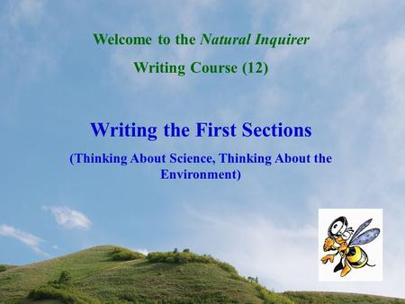 Welcome to the Natural Inquirer Writing Course (12) Writing the First Sections (Thinking About Science, Thinking About the Environment)