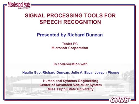 In collaboration with Hualin Gao, Richard Duncan, Julie A. Baca, Joseph Picone Human and Systems Engineering Center of Advanced Vehicular System Mississippi.