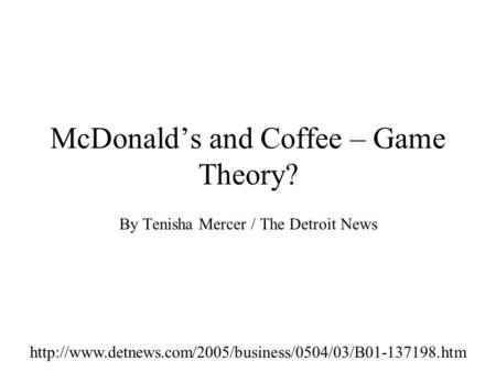 McDonald’s and Coffee – Game Theory? By Tenisha Mercer / The Detroit News