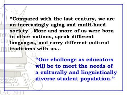 “Compared with the last century, we are an increasingly aging and multi-hued society. More and more of us were born in other nations, speak different languages,