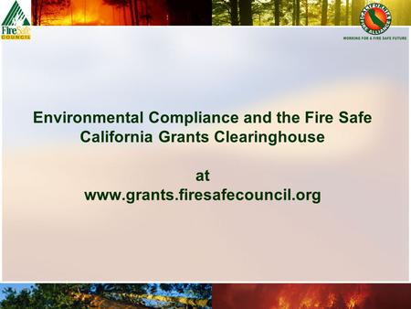 Environmental Compliance and the Fire Safe California Grants Clearinghouse at www.grants.firesafecouncil.org.