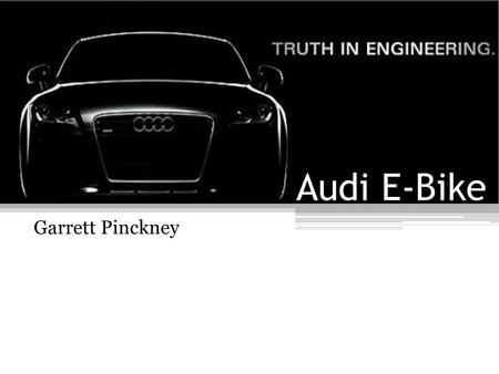 Audi E-Bike Garrett Pinckney. Going Green Movement Alternative transportation methods New window of opportunity for technology development Forget the.