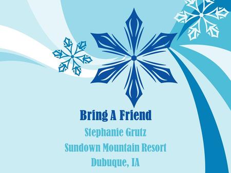 Bring A Friend Stephanie Grutz Sundown Mountain Resort Dubuque, IA.