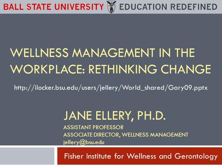 Fisher Institute for Wellness and Gerontology JANE ELLERY, PH.D. ASSISTANT PROFESSOR ASSOCIATE DIRECTOR, WELLNESS MANAGEMENT WELLNESS MANAGEMENT.