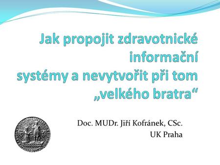 Doc. MUDr. Jiří Kofránek, CSc. UK Praha. Associate Prof. MUDr. Jiří Kofránek, Ph.D. Charles University Prague.