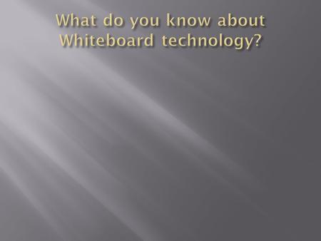  Board can accommodate different learning styles.  Research shows it is a kid magnet.  It’s interactive and engaging.  Can maximize the use of limited.