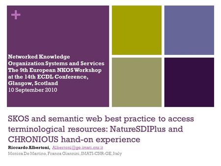 + SKOS and semantic web best practice to access terminological resources: NatureSDIPlus and CHRONIOUS hand-on experience Riccardo Albertoni,