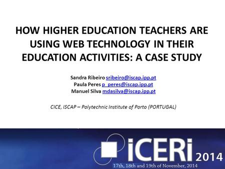 HOW HIGHER EDUCATION TEACHERS ARE USING WEB TECHNOLOGY IN THEIR EDUCATION ACTIVITIES: A CASE STUDY Sandra Ribeiro