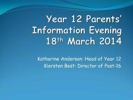 Katherine Anderson: Head of Year 12 Kiersten Best: Director of Post-16.