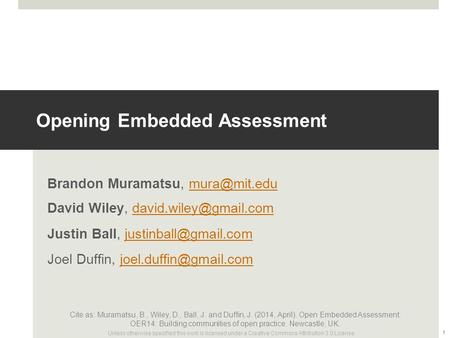 Unless otherwise specified this work is licensed under a Creative Commons Attribution 4.0 License. Opening Embedded Assessment Brandon Muramatsu,