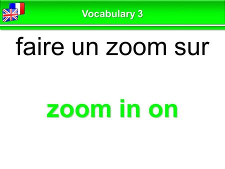 Zoom in on faire un zoom sur Vocabulary 3. blurred / out of focus flou Vocabulary 3.