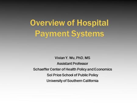 Vivian Y. Wu, PhD, MS Assistant Professor Schaeffer Center of Health Policy and Economics Sol Price School of Public Policy University of Southern California.