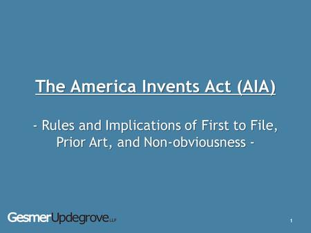 The America Invents Act (AIA) - Rules and Implications of First to File, Prior Art, and Non-obviousness -