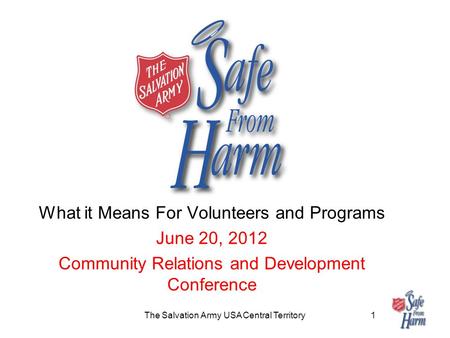 The Salvation Army USA Central Territory1 What it Means For Volunteers and Programs June 20, 2012 Community Relations and Development Conference.