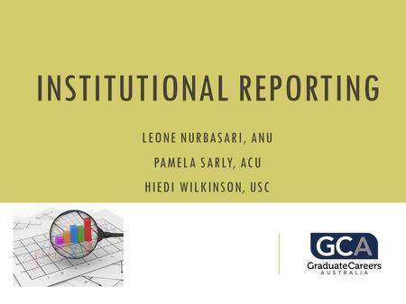 INSTITUTIONAL REPORTING LEONE NURBASARI, ANU PAMELA SARLY, ACU HIEDI WILKINSON, USC.