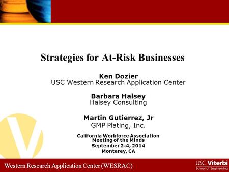 Western Research Application Center (WESRAC) Ken Dozier USC Western Research Application Center Barbara Halsey Halsey Consulting Martin Gutierrez, Jr GMP.