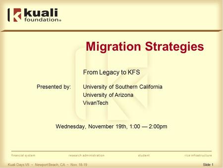 Kuali Days VII ~ Newport Beach, CA ~ Nov. 18-19 financial systemresearch administrationstudentrice infrastructure Migration Strategies From Legacy to KFS.