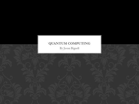 By Jason Bignell. A quantum computer is a device for computation that makes direct use of quantum mechanical phenomena, such as superposition and entanglement,