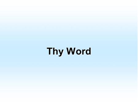 Thy Word. Thy word is a lamp unto my feet And a light unto my path Thy word is a lamp unto my feet And a light unto my path Thy word is a lamp unto my.