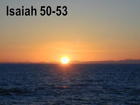 Isaiah 50-53. Footprints in the Sand One night I dreamed I was walking along the beach with the Lord. Many scenes from my life flashed across the sky.