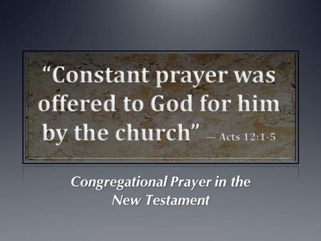 Congregational Prayer in the New Testament. Different types of prayers can be made… A doration or Praise (Acts 4:24-30; Heb. 13:15). C onfession of faith.