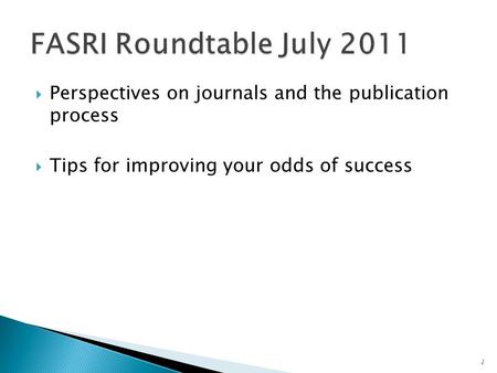  Perspectives on journals and the publication process  Tips for improving your odds of success 1.