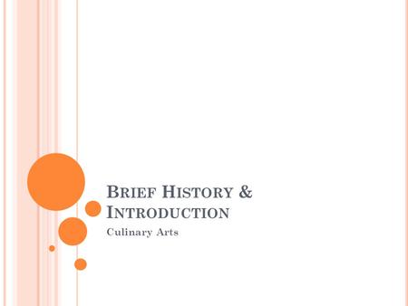 B RIEF H ISTORY & I NTRODUCTION Culinary Arts. F RENCH R EVOLUTION Guilds Aristocracy Monopolies Public access to skills of chefs who had only been available.