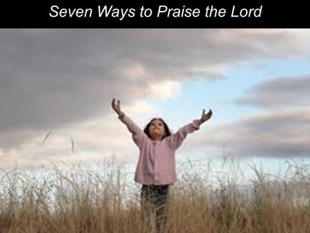 Seven Ways to Praise the Lord