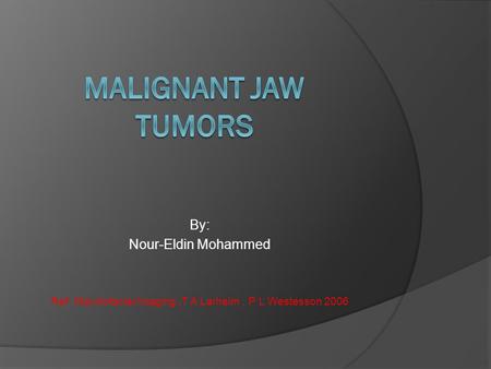 Ref: Maxillofacial Imaging ,T A Larheim , P L Westesson 2006