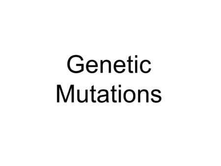 Genetic Mutations.