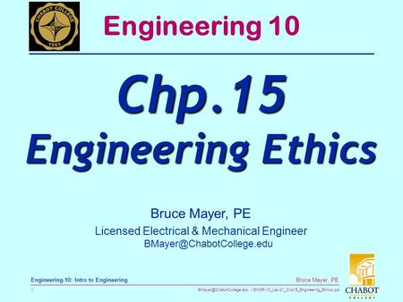 ENGR-10_Lec-21_Chp15_Engineering_Ethics.ppt 1 Bruce Mayer, PE Engineering-10: Intro to Engineering Engineering 10 Chp.15 Engineering.