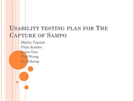 U SABILITY TESTING PLAN FOR T HE C APTURE OF S AMPO Zhejia Tapani Pirjo Kakko Yuan Gao Yini Wang Li yicheng.