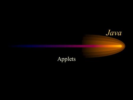 Java Applets. An applet is a Panel that allows interaction with a Java program. A applet is typically embedded in a Web page and can be run from a browser.