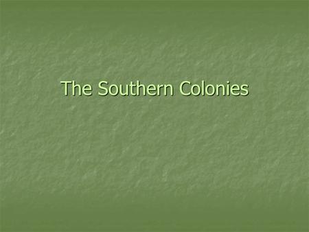 The Southern Colonies.