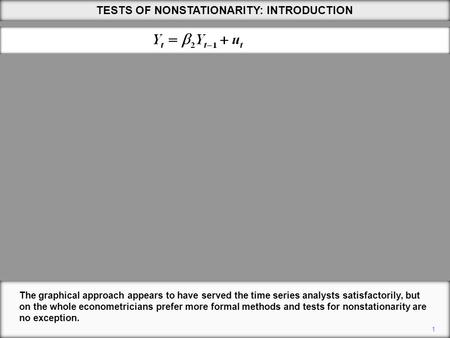 1 The graphical approach appears to have served the time series analysts satisfactorily, but on the whole econometricians prefer more formal methods and.