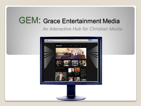 GEM: Grace Entertainment Media An Interactive Hub for Christian Media.