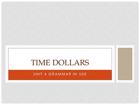 UNIT 4 GRAMMAR IN USE TIME DOLLARS. 1. S + V + O (THAT-CLAUSE) Do you know (that) another kind of money actually exists and can bring people together?