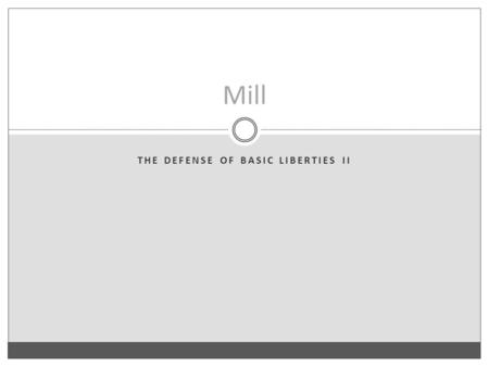 THE DEFENSE OF BASIC LIBERTIES II Mill. The Free Market Argument.