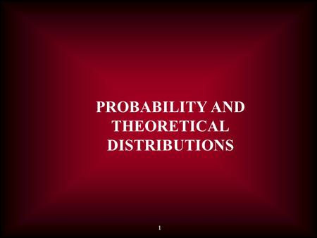 1 PROBABILITY AND THEORETICAL DISTRIBUTIONS. 2 Since medicine is an inexact science, physicians seldom can predict an outcome with absolute certainty.