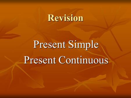 Present Simple Present Continuous