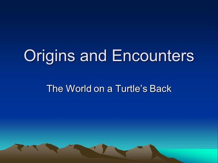 Origins and Encounters