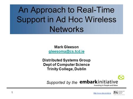 1 An Approach to Real-Time Support in Ad Hoc Wireless Networks Mark Gleeson Distributed Systems Group Dept.