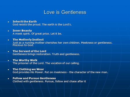 Love is Gentleness Inherit the Earth Inherit the Earth God resists the proud. The earth is the Lord's. Inner Beauty Inner Beauty A meek spirit. Of great.