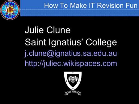 How To Make IT Revision Fun Julie Clune Saint Ignatius’ College