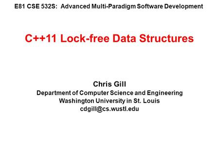 E81 CSE 532S: Advanced Multi-Paradigm Software Development Chris Gill Department of Computer Science and Engineering Washington University in St. Louis.