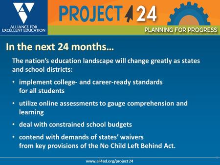 Www.all4ed.org/project 24 1 The nation’s education landscape will change greatly as states and school districts: implement college- and career-ready standards.