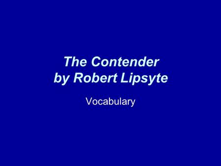 The Contender by Robert Lipsyte Vocabulary. contend To strive against difficulty; struggle.