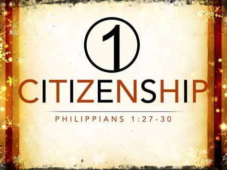 Philippians 1:27-30 27 Only let your manner of life be worthy of the gospel of Christ, so that whether I come and see you or am absent, I may hear of.